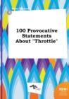 Image for 100 Provocative Statements about Throttle