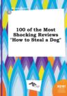 Image for 100 of the Most Shocking Reviews How to Steal a Dog