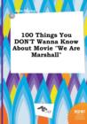 Image for 100 Things You Don&#39;t Wanna Know about Movie We Are Marshall