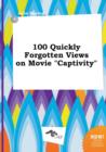 Image for 100 Quickly Forgotten Views on Movie Captivity