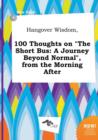 Image for Hangover Wisdom, 100 Thoughts on the Short Bus : A Journey Beyond Normal, from the Morning After