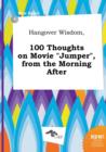 Image for Hangover Wisdom, 100 Thoughts on Movie Jumper, from the Morning After
