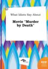 Image for What Idiots Say about Movie Murder by Death