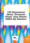 Image for 100 Statements about Everyone Poops That Almost Killed My Hamster