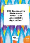 Image for 100 Provocative Statements about the Anatomist&#39;s Apprentice
