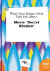 Image for What Your Mama Never Told You about Movie Secret Window