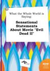 Image for What the Whole World Is Saying : Sensational Statements about Movie Evil Dead II