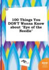 Image for 100 Things You Don&#39;t Wanna Know about Eye of the Needle