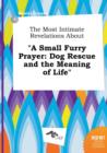 Image for The Most Intimate Revelations about a Small Furry Prayer : Dog Rescue and the Meaning of Life