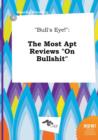 Image for Bull&#39;s Eye! : The Most Apt Reviews on Bullshit