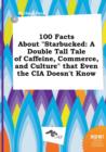 Image for 100 Facts about Starbucked