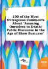 Image for 100 of the Most Outrageous Comments about Amusing Ourselves to Death : Public Discourse in the Age of Show Business