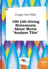 Image for Forget the Pills! 100 Life-Giving Statements about Movie Analyze This