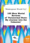 Image for Shakespeare Would Cry : 100 Mere Mortal Reviews of Paranormal State: My Journey Into the Unknown