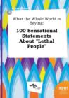 Image for What the Whole World Is Saying : 100 Sensational Statements about Lethal People