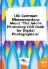 Image for 100 Common Misconceptions about the Adobe Photoshop Cs5 Book for Digital Photographers