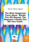 Image for Never Sleep Again! the Most Dangerous Facts about Kindle Fire HD Manual