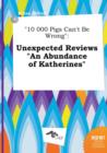 Image for 10 000 Pigs Can&#39;t Be Wrong : Unexpected Reviews an Abundance of Katherines
