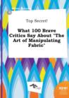 Image for Top Secret! What 100 Brave Critics Say about the Art of Manipulating Fabric