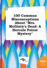 Image for 100 Common Misconceptions about Mrs. McGinty&#39;s Dead : A Hercule Poirot Mystery