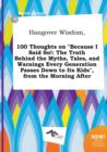 Image for Hangover Wisdom, 100 Thoughts on Because I Said So! : The Truth Behind the Myths, Tales, and Warnings Every Generation Passes Down to Its Kids, from