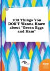 Image for 100 Things You Don&#39;t Wanna Know about Green Eggs and Ham