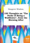 Image for Hangover Wisdom, 100 Thoughts on the Perks of Being a Wallflower, from the Morning After