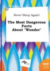 Image for Never Sleep Again! the Most Dangerous Facts about Wonder