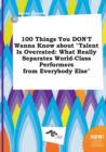 Image for 100 Things You Don&#39;t Wanna Know about Talent Is Overrated : What Really Separates World-Class Performers from Everybody Else