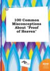 Image for 100 Common Misconceptions about Proof of Heaven