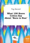 Image for Top Secret! What 100 Brave Critics Say about Born to Run