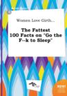 Image for Women Love Girth... the Fattest 100 Facts on Go the F--K to Sleep
