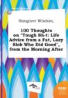 Image for Hangover Wisdom, 100 Thoughts on Tough Sh-T