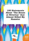 Image for 100 Statements about the House at Riverton That Almost Killed My Hamster