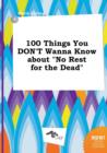 Image for 100 Things You Don&#39;t Wanna Know about No Rest for the Dead