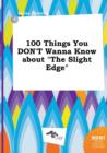 Image for 100 Things You Don&#39;t Wanna Know about the Slight Edge