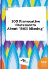 Image for 100 Provocative Statements about Still Missing