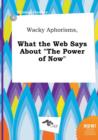 Image for Wacky Aphorisms, What the Web Says about the Power of Now