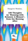 Image for Hangover Wisdom, 100 Thoughts on Running with Scissors : A Memoir, from the Morning After