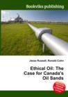 Image for Ethical Oil: The Case for Canada&#39;s Oil Sands