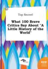 Image for Top Secret! What 100 Brave Critics Say about a Little History of the World