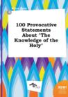 Image for 100 Provocative Statements about the Knowledge of the Holy