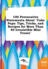 Image for 100 Provocative Statements about Cake Pops