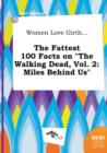 Image for Women Love Girth... the Fattest 100 Facts on the Walking Dead, Vol. 2 : Miles Behind Us