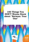 Image for 100 Things You Don&#39;t Wanna Know about Batman : Year One