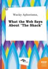 Image for Wacky Aphorisms, What the Web Says about the Shack