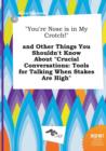 Image for You&#39;re Nose Is in My Crotch! and Other Things You Shouldn&#39;t Know about Crucial Conversations : Tools for Talking When Stakes Are High