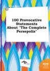 Image for 100 Provocative Statements about the Complete Persepolis