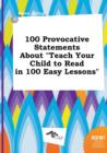 Image for 100 Provocative Statements about Teach Your Child to Read in 100 Easy Lessons
