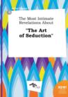 Image for The Most Intimate Revelations about the Art of Seduction